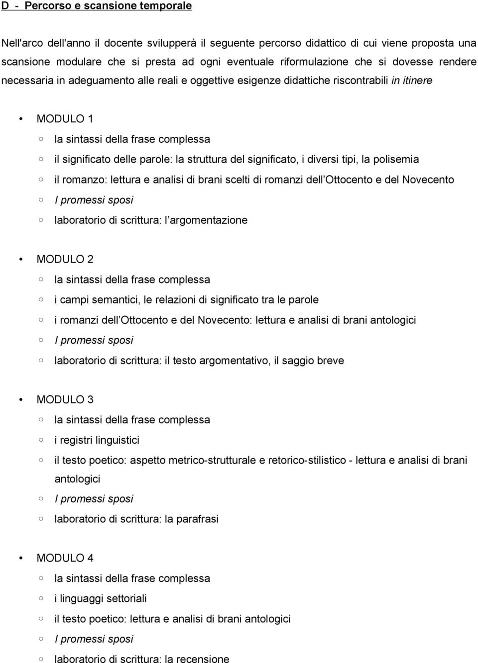 tipi, la polisemia il romanzo: lettura e analisi di brani scelti di romanzi dell Ottocento e del Novecento laboratorio di scrittura: l argomentazione MODULO 2 i campi semantici, le relazioni di