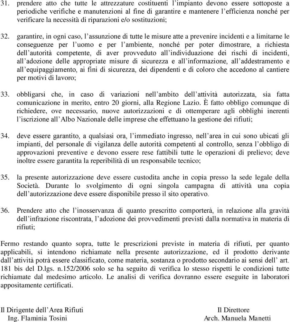 garantire, in ogni caso, l assunzione di tutte le misure atte a prevenire incidenti e a limitarne le conseguenze per l uomo e per l ambiente, nonché per poter dimostrare, a richiesta dell autorità