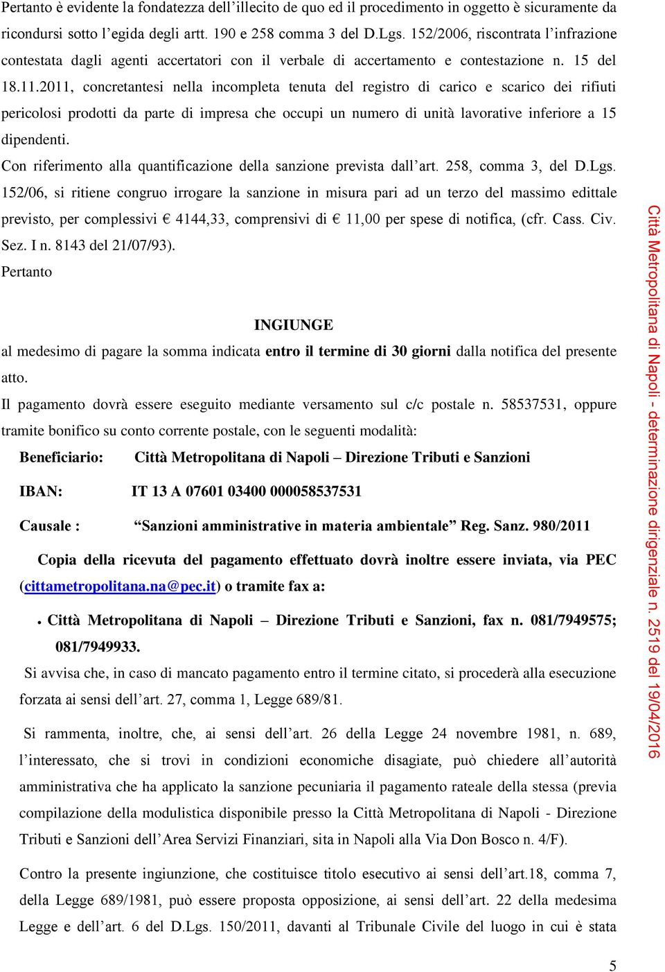 2011, concretantesi nella incompleta tenuta del registro di carico e scarico dei rifiuti pericolosi prodotti da parte di impresa che occupi un numero di unità lavorative inferiore a 15 dipendenti.