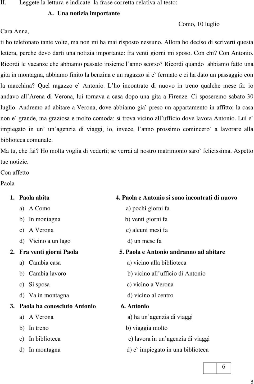 Ricordi quando abbiamo fatto una gita in montagna, abbiamo finito la benzina e un ragazzo si e` fermato e ci ha dato un passaggio con la macchina? Quel ragazzo e` Antonio.