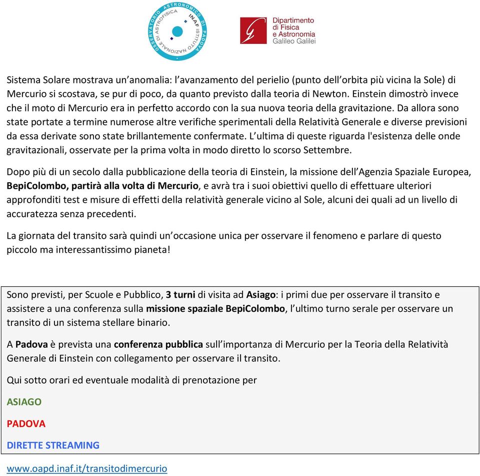 Da allora sono state portate a termine numerose altre verifiche sperimentali della Relatività Generale e diverse previsioni da essa derivate sono state brillantemente confermate.