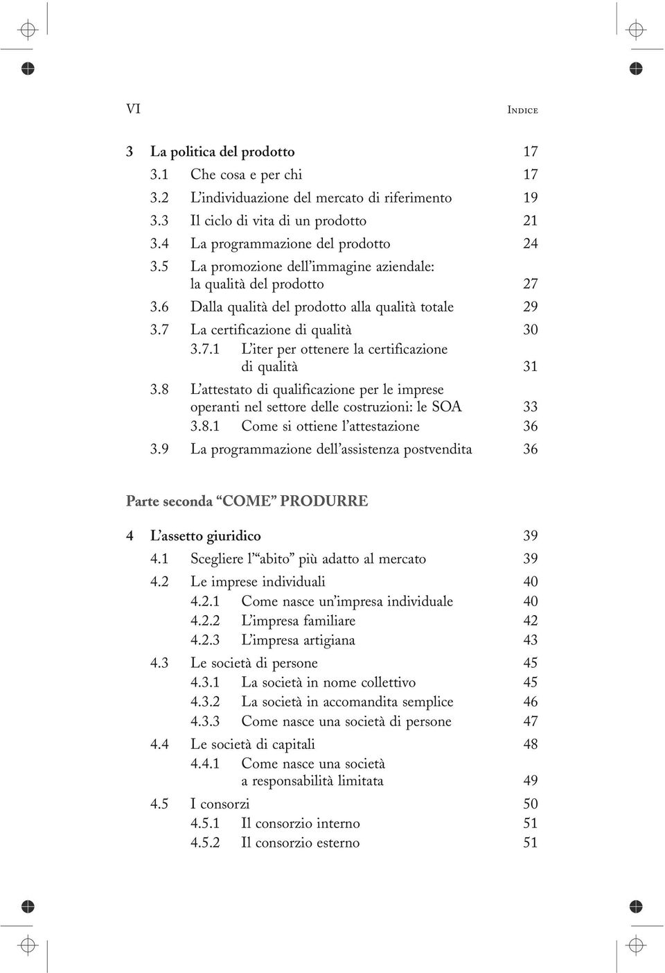 8 L attestato di qualificazione per le imprese operanti nel settore delle costruzioni: le SOA 33 3.8.1 Come si ottiene l attestazione 36 3.