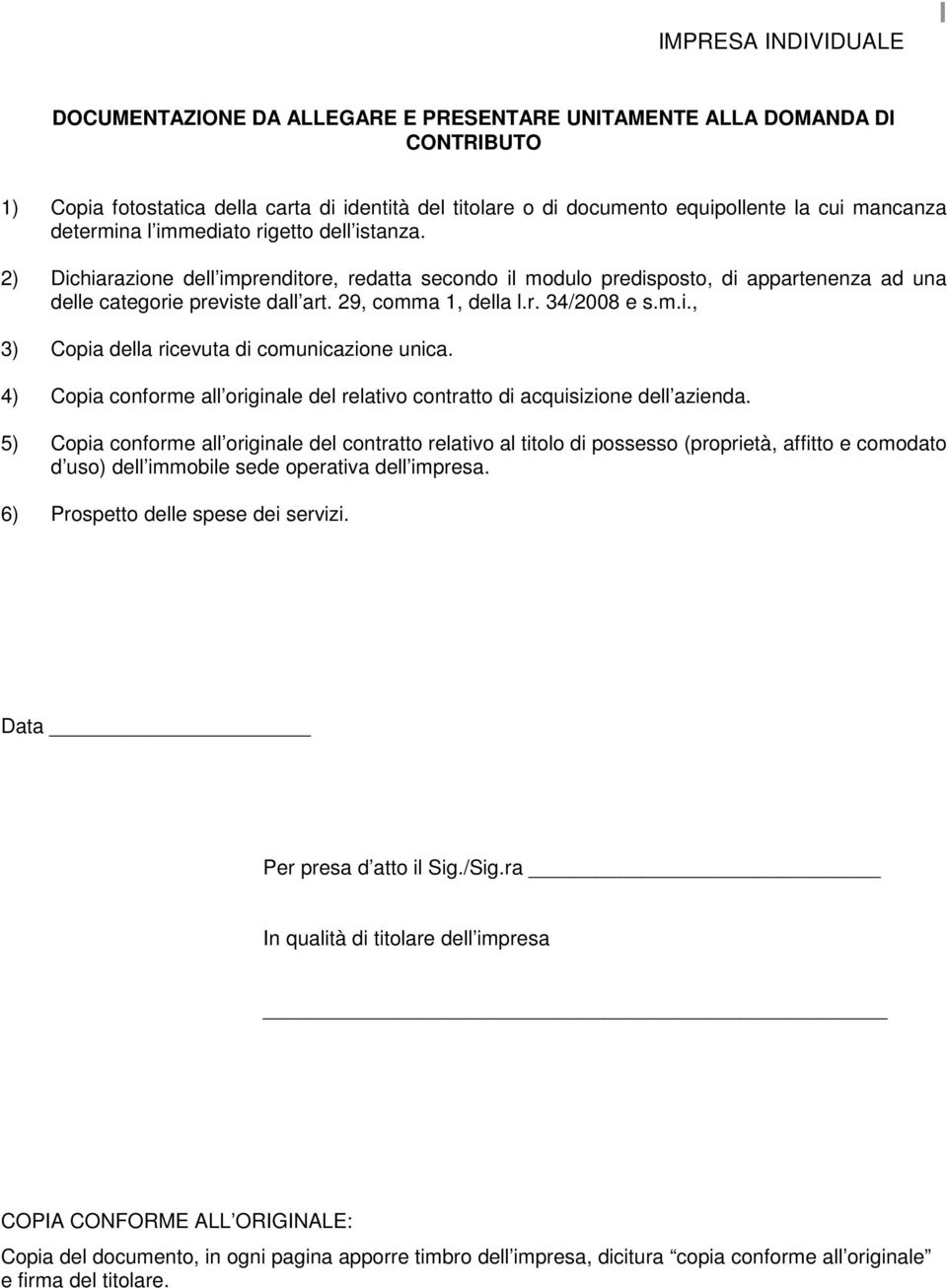 29, comma 1, della l.r. 34/2008 e s.m.i., 3) Copia della ricevuta di comunicazione unica. 4) Copia conforme all originale del relativo contratto di acquisizione dell azienda.