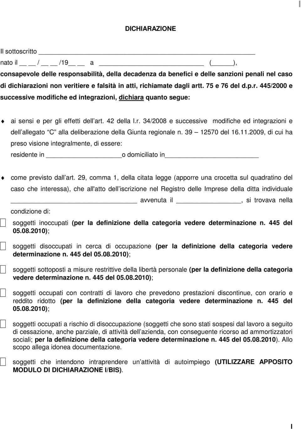 39 12570 del 16.11.2009, di cui ha preso visione integralmente, di essere: residente in o domiciliato in come previsto dall art.