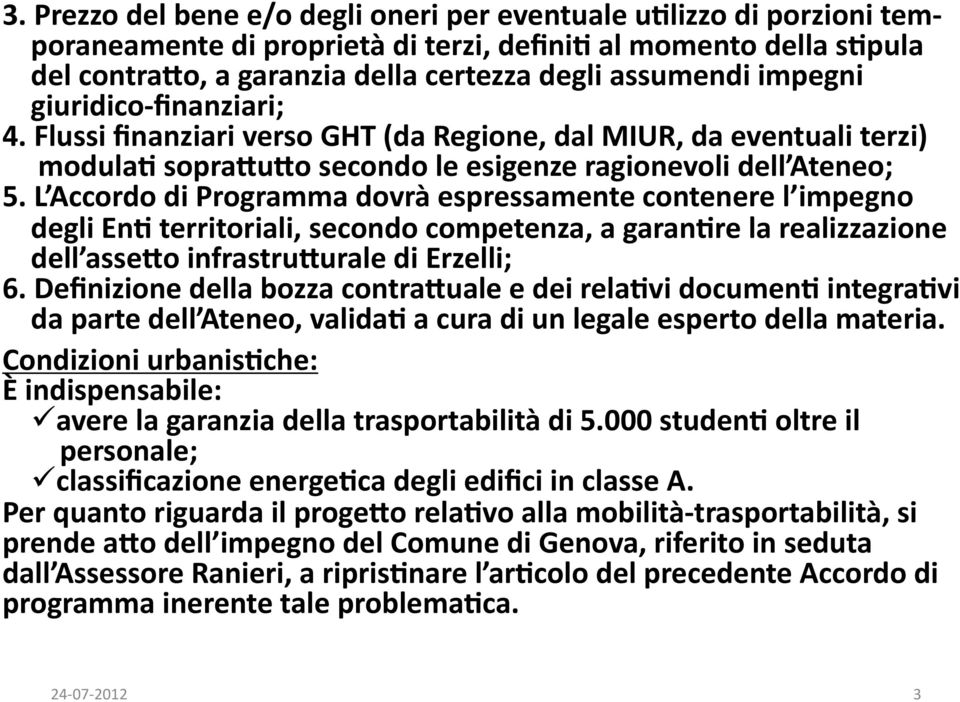 L Accordo di Programma dovrà espressamente contenere l impegno degli En; territoriali, secondo competenza, a garan;re la realizzazione dell asse6o infrastru6urale di Erzelli; 6.