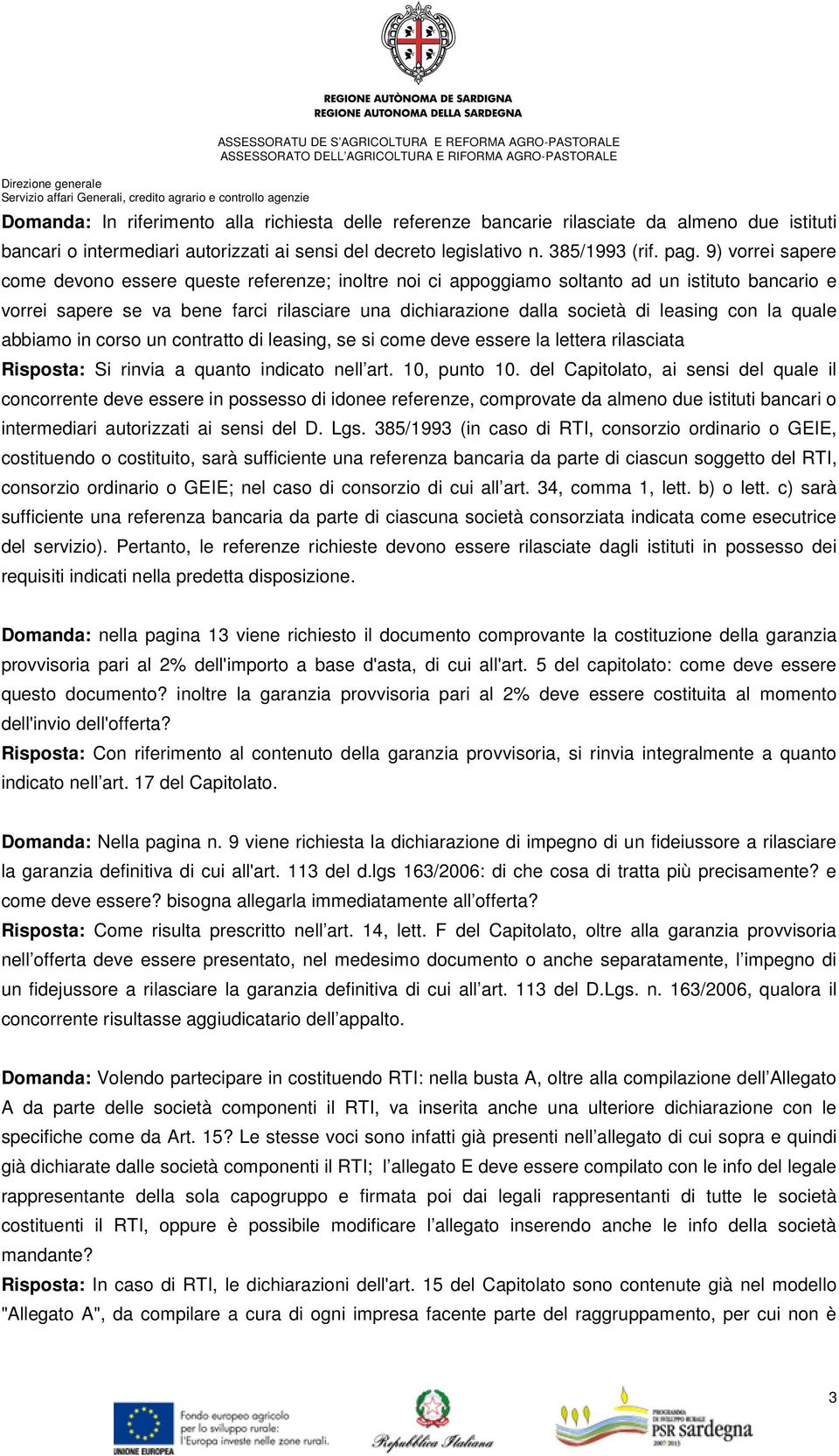 con la quale abbiamo in corso un contratto di leasing, se si come deve essere la lettera rilasciata Risposta: Si rinvia a quanto indicato nell art. 10, punto 10.