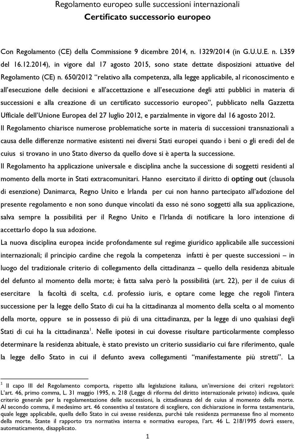 650/2012 relativo alla competenza, alla legge applicabile, al riconoscimento e all esecuzione delle decisioni e all accettazione e all esecuzione degli atti pubblici in materia di successioni e alla