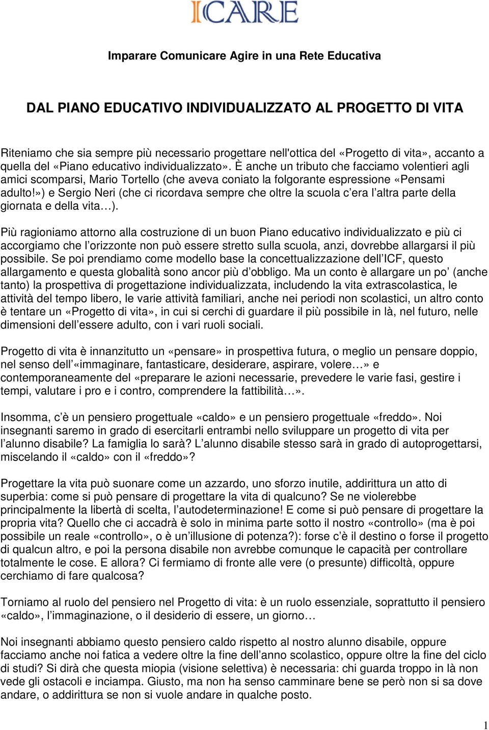 ») e Sergio Neri (che ci ricordava sempre che oltre la scuola c era l altra parte della giornata e della vita ).