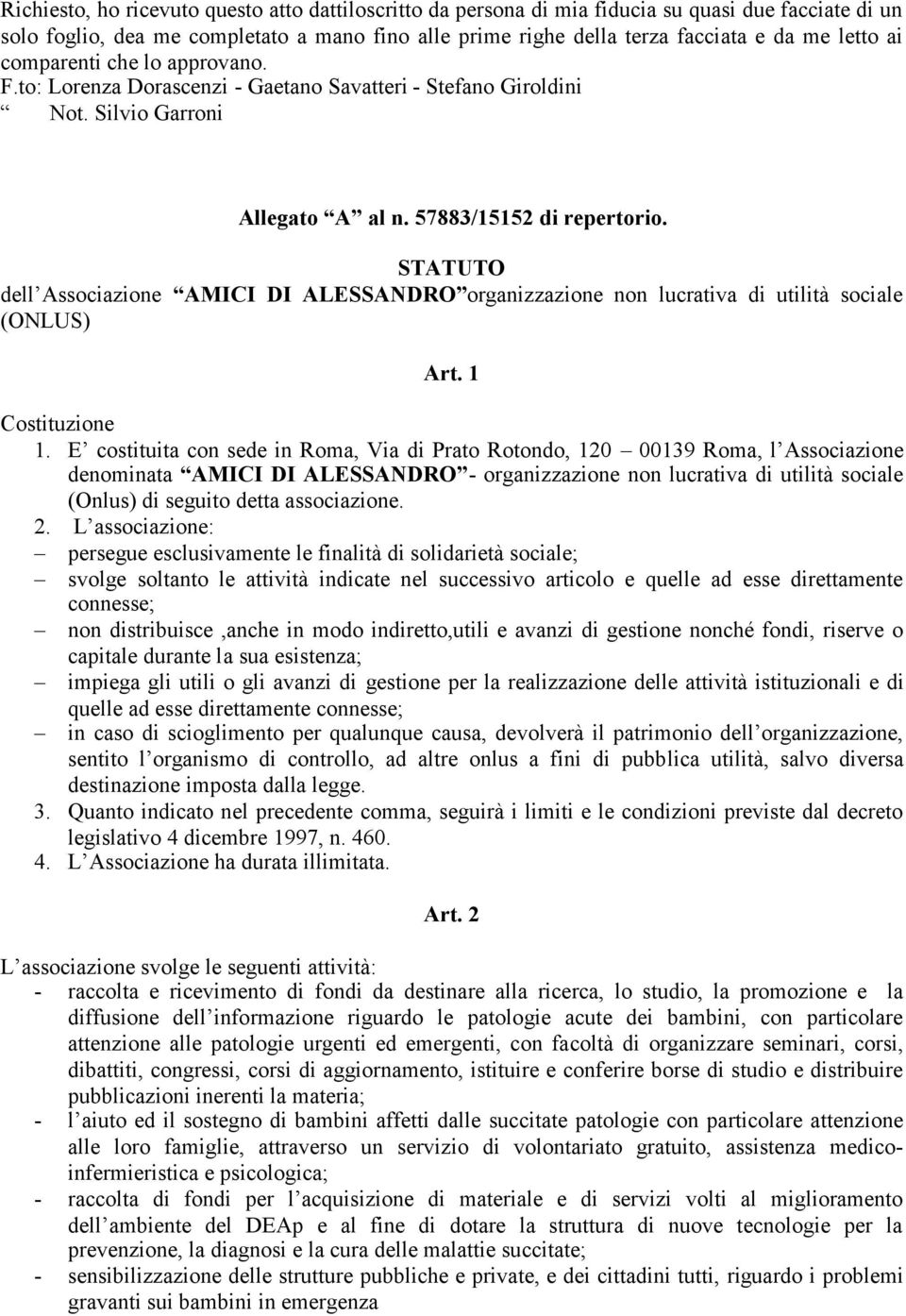 STATUTO dell Associazione AMICI DI ALESSANDRO organizzazione non lucrativa di utilità sociale (ONLUS) Art. 1 Costituzione 1.