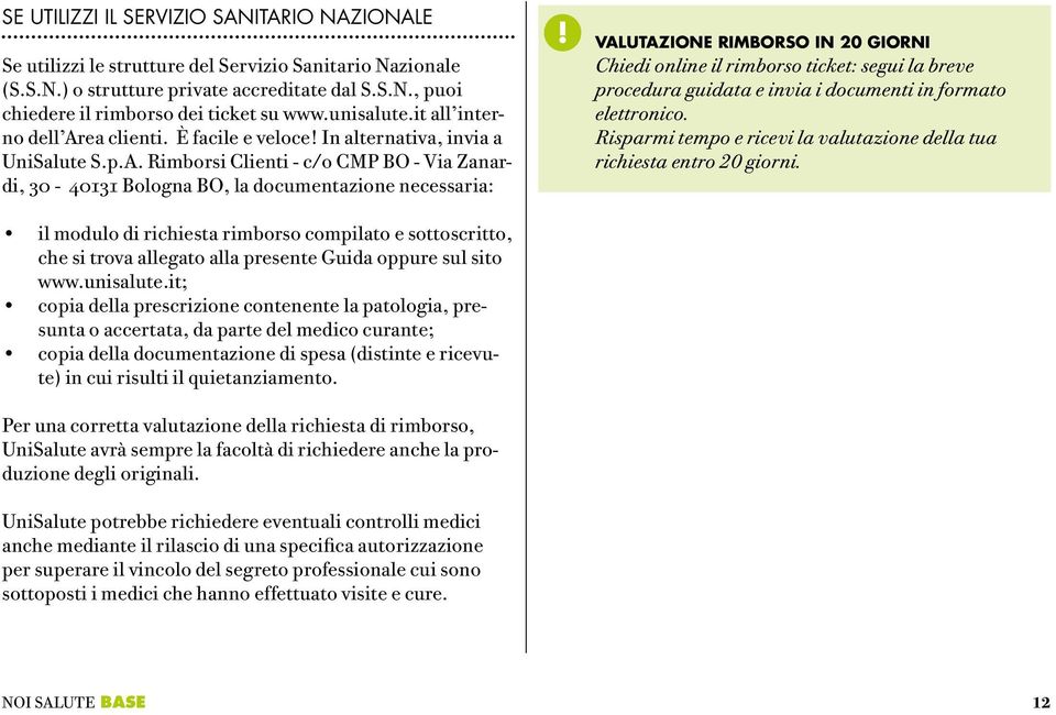 ea clienti. È facile e veloce! In alternativa, invia a UniSalute S.p.A.