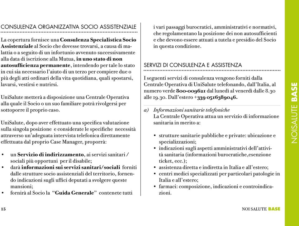 più degli atti ordinari della vita quotidiana, quali spostarsi, lavarsi, vestirsi e nutrirsi.