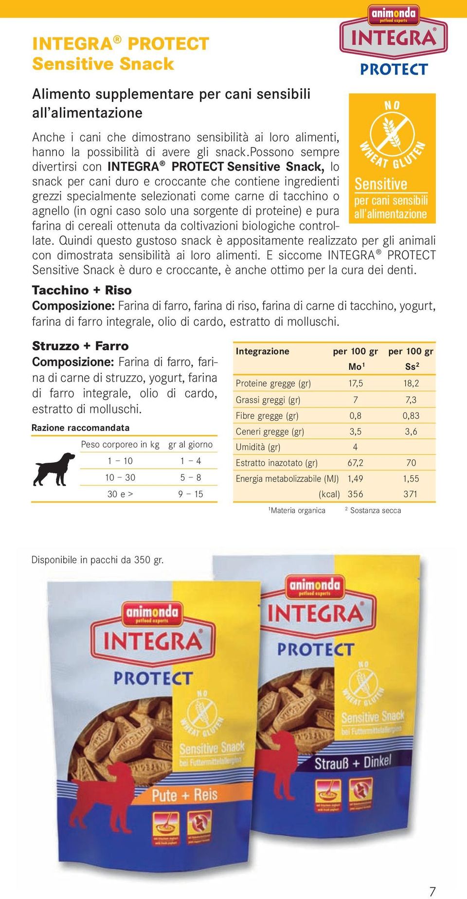 caso solo una sorgente di proteine) e pura farina di cereali ottenuta da coltivazioni biologiche controllate.