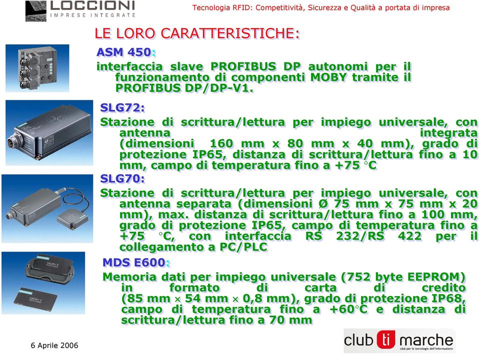 SLG72: Stazione di scrittura/lettura per impiego universale, con antenna integrata (dimensioni 160 mm x 80 mm x 40 mm), grado di protezione IP65, distanza di scrittura/lettura fino a 10 mm, campo di