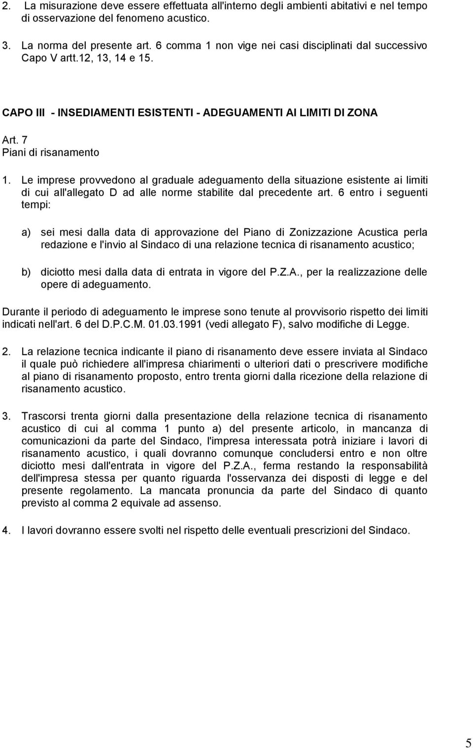 Le imprese provvedono al graduale adeguamento della situazione esistente ai limiti di cui all'allegato D ad alle norme stabilite dal precedente art.