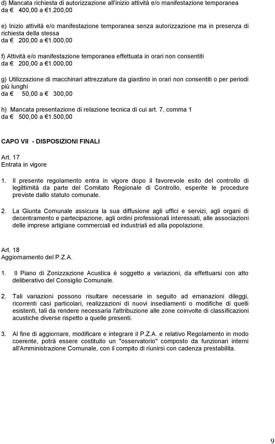 000,00 f) Attività e/o manifestazione temporanea effettuata in orari non consentiti da 200,00 a 1.