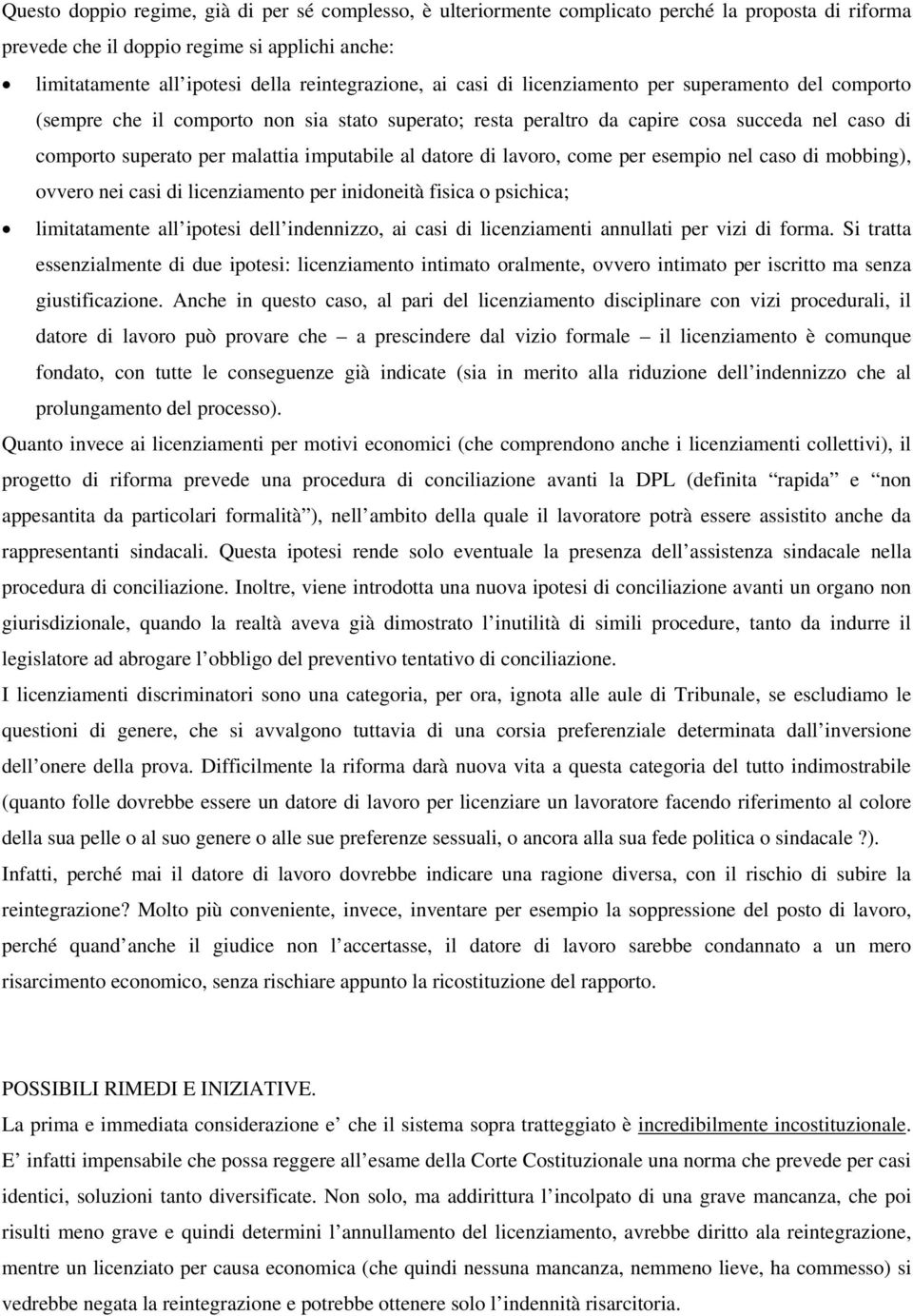 datore di lavoro, come per esempio nel caso di mobbing), ovvero nei casi di licenziamento per inidoneità fisica o psichica; limitatamente all ipotesi dell indennizzo, ai casi di licenziamenti