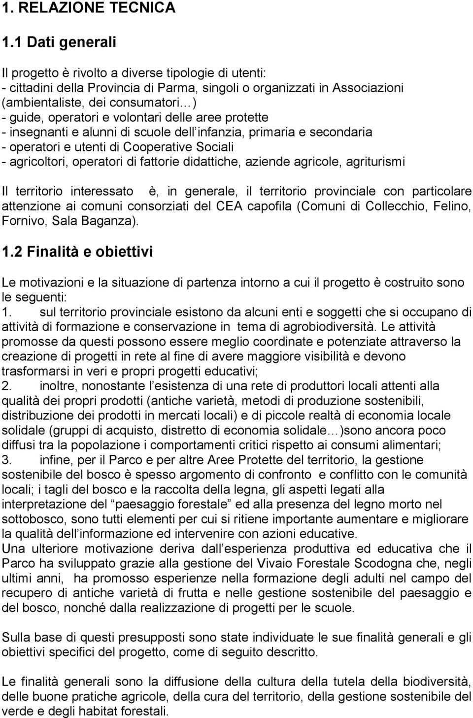 volontari delle aree protette - insegnanti e alunni di scuole dell infanzia, primaria e secondaria - operatori e utenti di Cooperative Sociali - agricoltori, operatori di fattorie didattiche, aziende