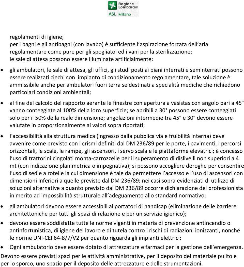 condizionamento regolamentare, tale soluzione è ammissibile anche per ambulatori fuori terra se destinati a specialità mediche che richiedono particolari condizioni ambientali; al fine del calcolo