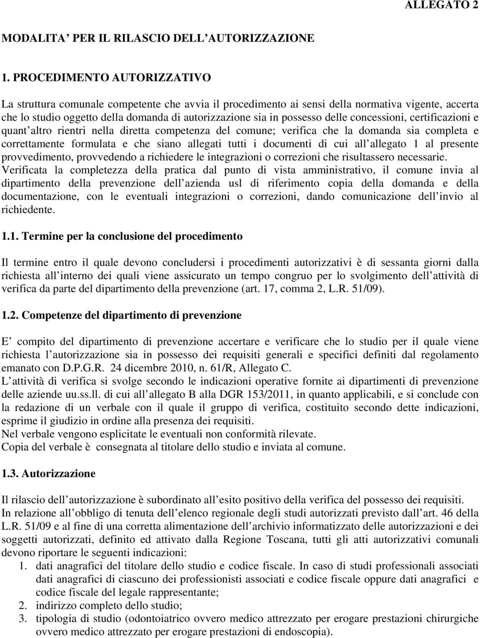 delle concessioni, certificazioni e quant altro rientri nella diretta competenza del comune; verifica che la domanda sia completa e correttamente formulata e che siano allegati tutti i documenti di