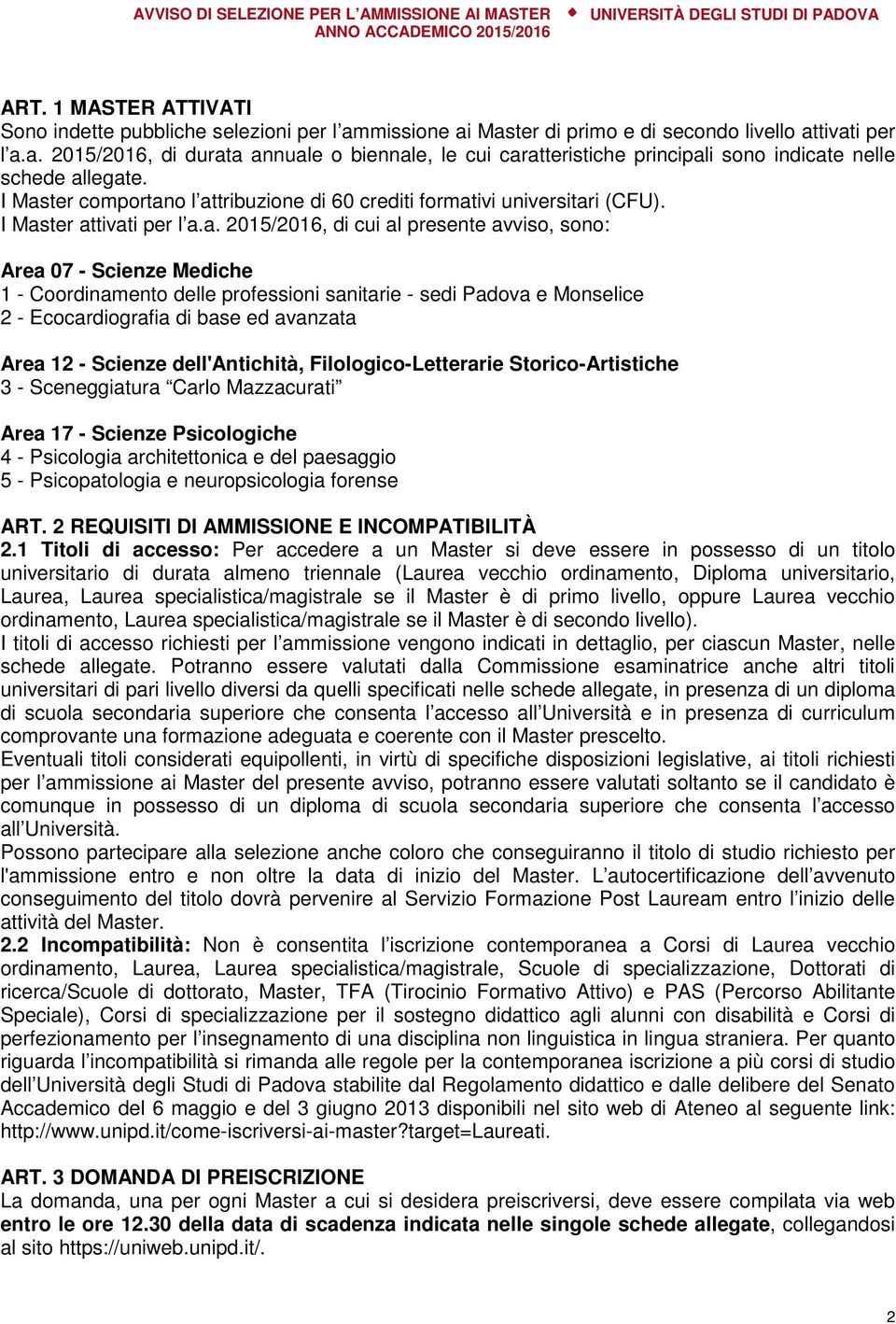 delle professioni sanitarie - sedi Padova e Monselice 2 - Ecocardiografia di base ed avanzata Area 12 - Scienze dell'antichità, Filologico-Letterarie Storico-Artistiche 3 - Sceneggiatura Carlo