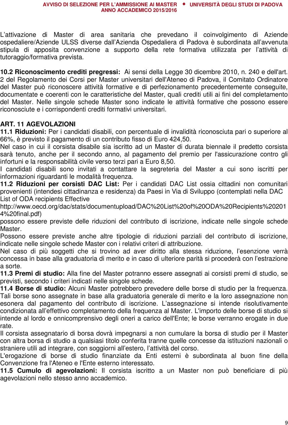 2 del Regolamento dei Corsi per Master universitari dell'ateneo di Padova, il Comitato Ordinatore del Master può riconoscere attività formative e di perfezionamento precedentemente conseguite,