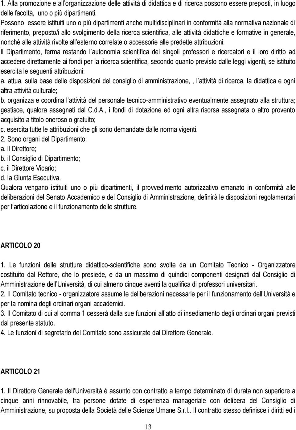 didattiche e formative in generale, nonché alle attività rivolte all esterno correlate o accessorie alle predette attribuzioni.