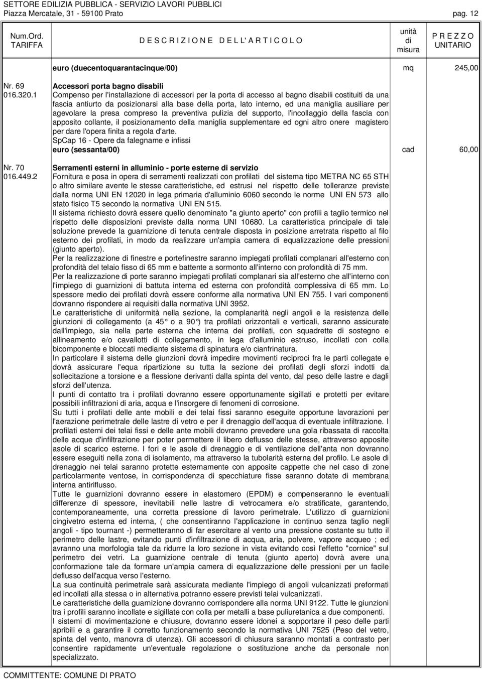 agevolare la presa compreso la preventiva pulizia del supporto, l'incollaggio della fascia con apposito collante, il posizionamento della maniglia supplementare ed ogni altro onere magistero per dare