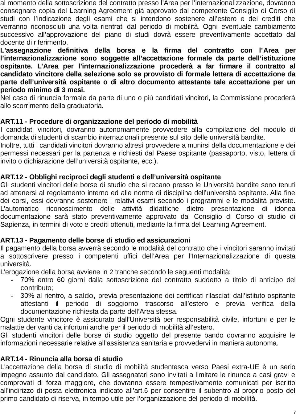 Ogni eventuale cambiament successiv all apprvazine del pian di studi dvrà essere preventivamente accettat dal dcente di riferiment.