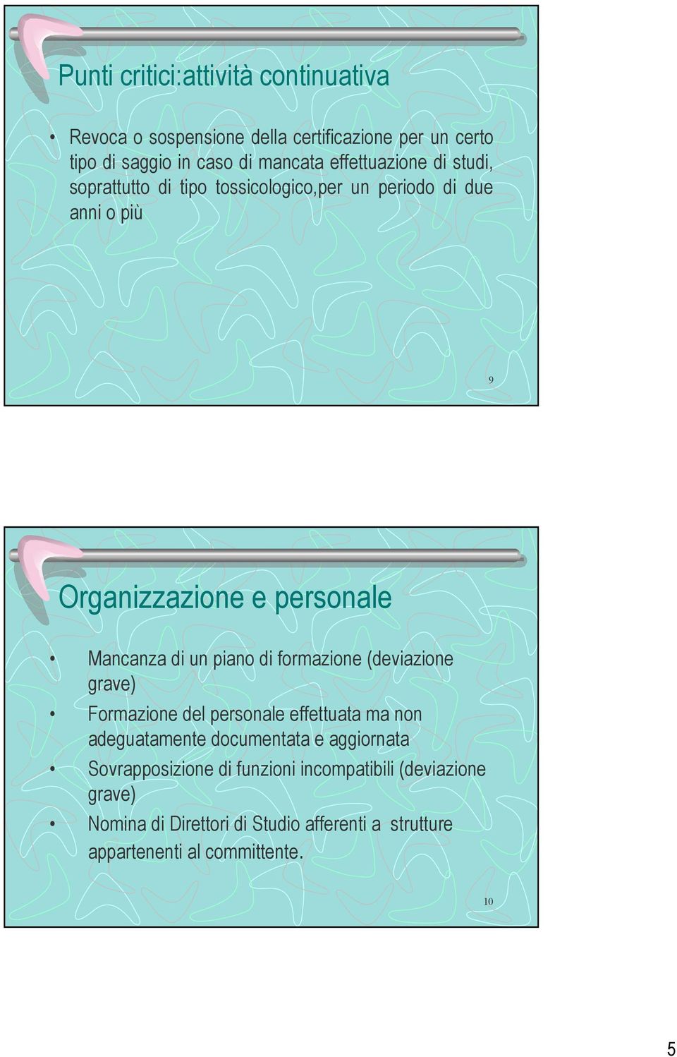 un piano di formazione (deviazione grave) Formazione del personale effettuata ma non adeguatamente documentata e aggiornata