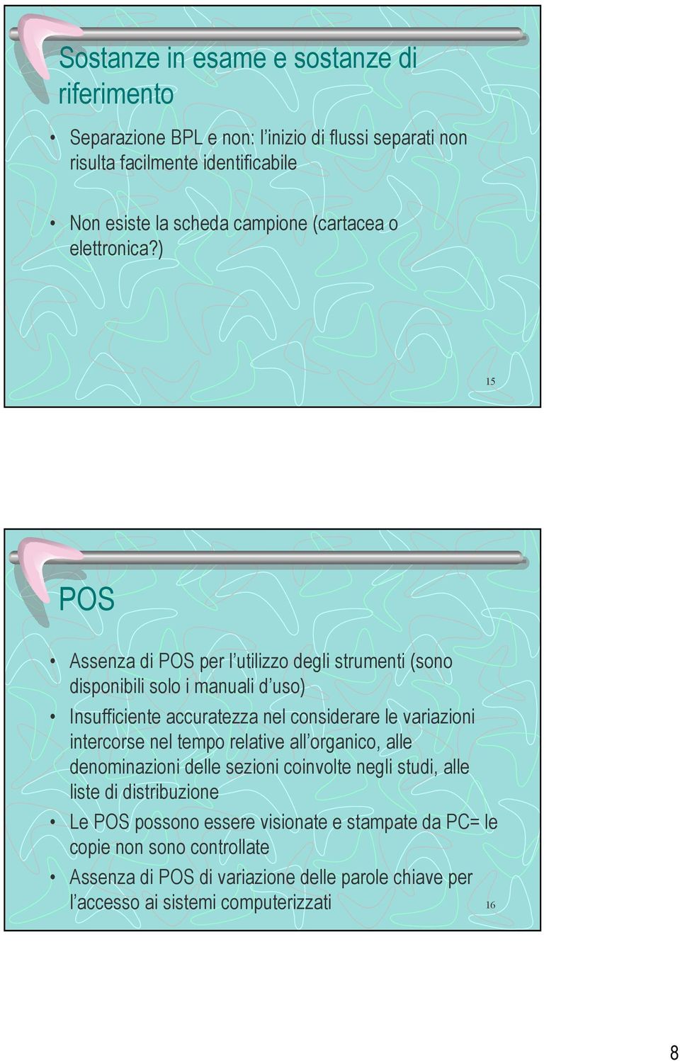 ) 15 POS Assenza di POS per l utilizzo degli strumenti (sono disponibili solo i manuali d uso) Insufficiente accuratezza nel considerare le variazioni