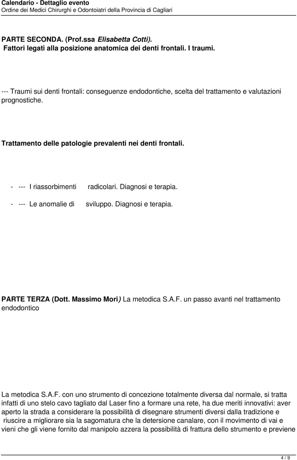 Diagnosi e terapia. - - Le anomalie di sviluppo. Diagnosi e terapia. PARTE TERZA (Dott. Massimo Mori) La metodica S.A.F.