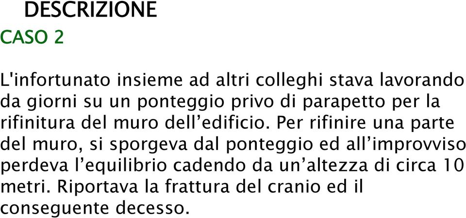 Per rifinire una parte del muro, si sporgeva dal ponteggio ed all improvviso perdeva l