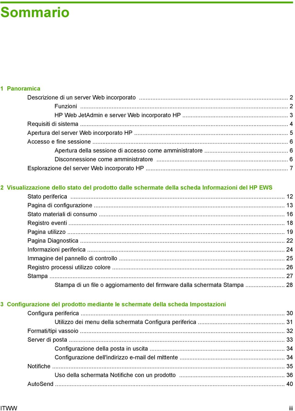 .. 7 2 Visualizzazione dello stato del prodotto dalle schermate della scheda Informazioni del HP EWS Stato periferica... 12 Pagina di configurazione... 13 Stato materiali di consumo.