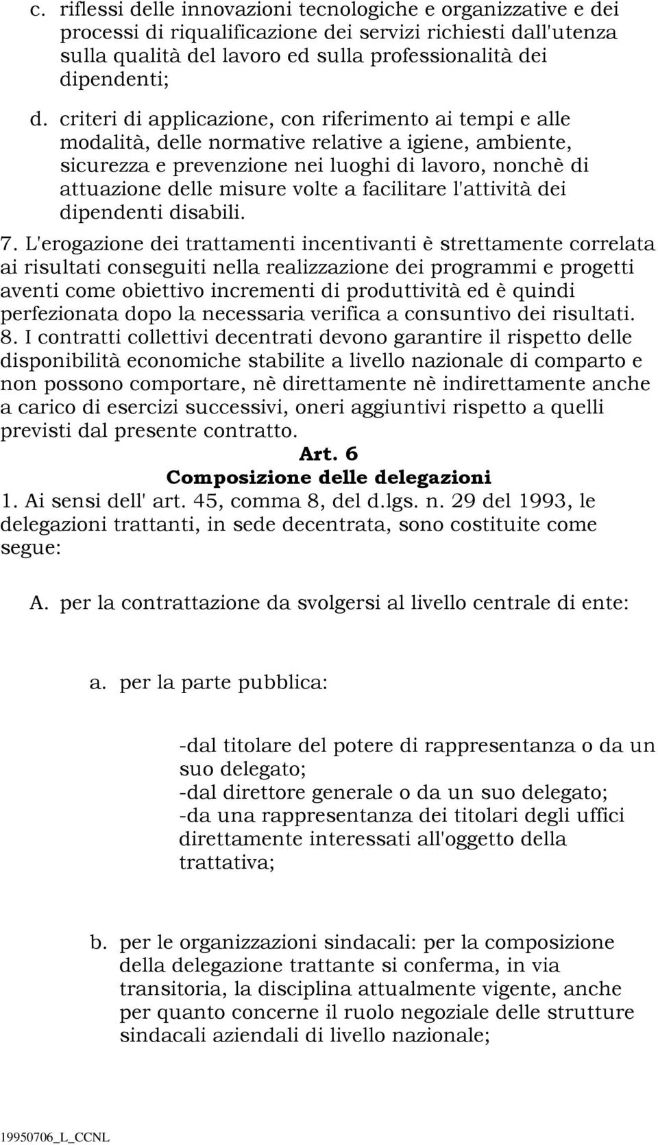 facilitare l'attività dei dipendenti disabili. 7.