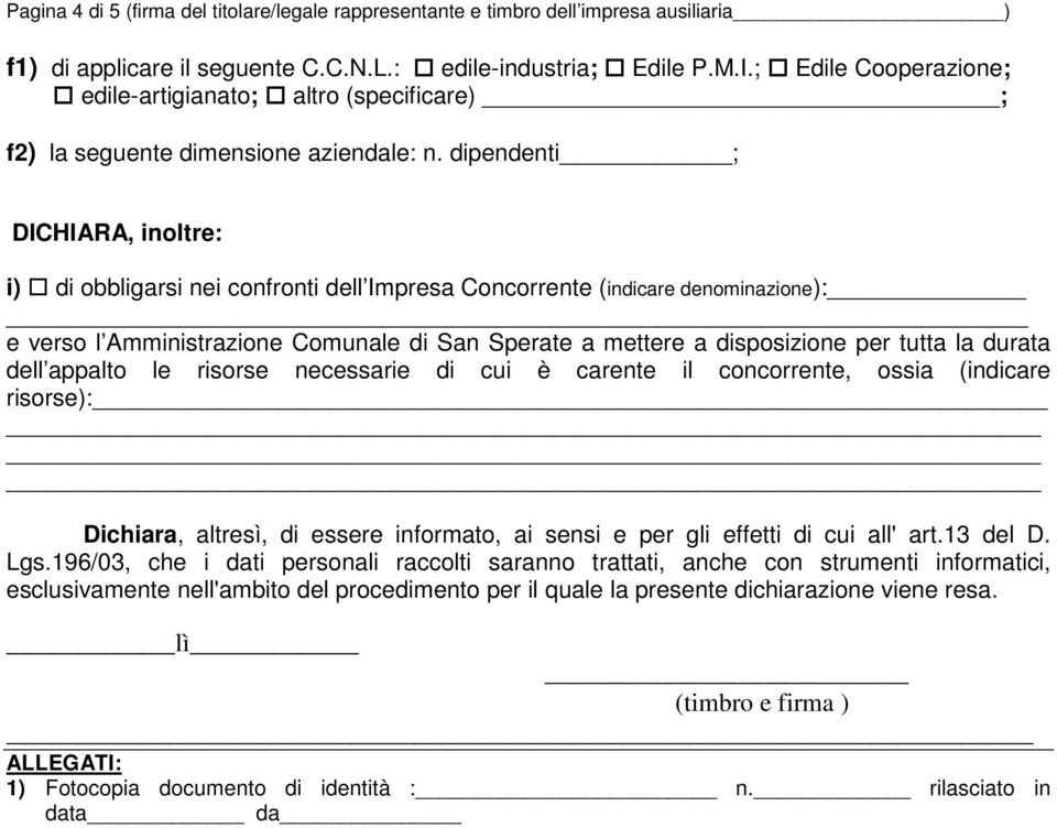 dipendenti ; DICHIARA, inoltre: i) di obbligarsi nei confronti dell Impresa Concorrente (indicare denominazione): e verso l Amministrazione Comunale di San Sperate a mettere a disposizione per tutta