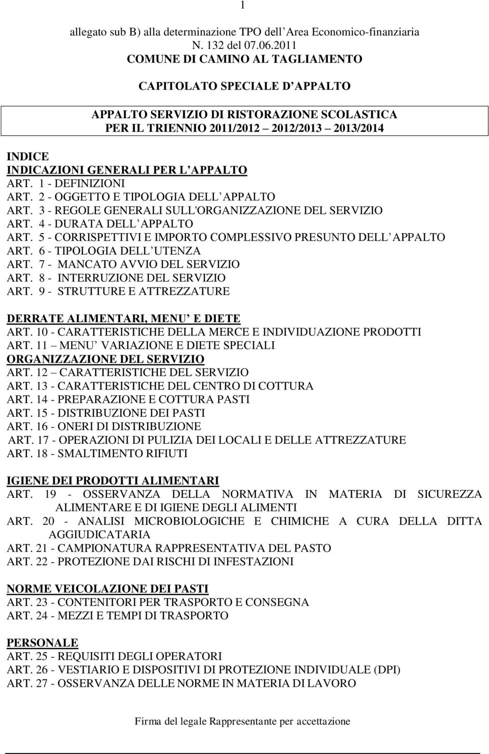 ART. 1 - DEFINIZIONI ART. 2 - OGGETTO E TIPOLOGIA DELL APPALTO ART. 3 - REGOLE GENERALI SULL'ORGANIZZAZIONE DEL SERVIZIO ART. 4 - DURATA DELL APPALTO ART.