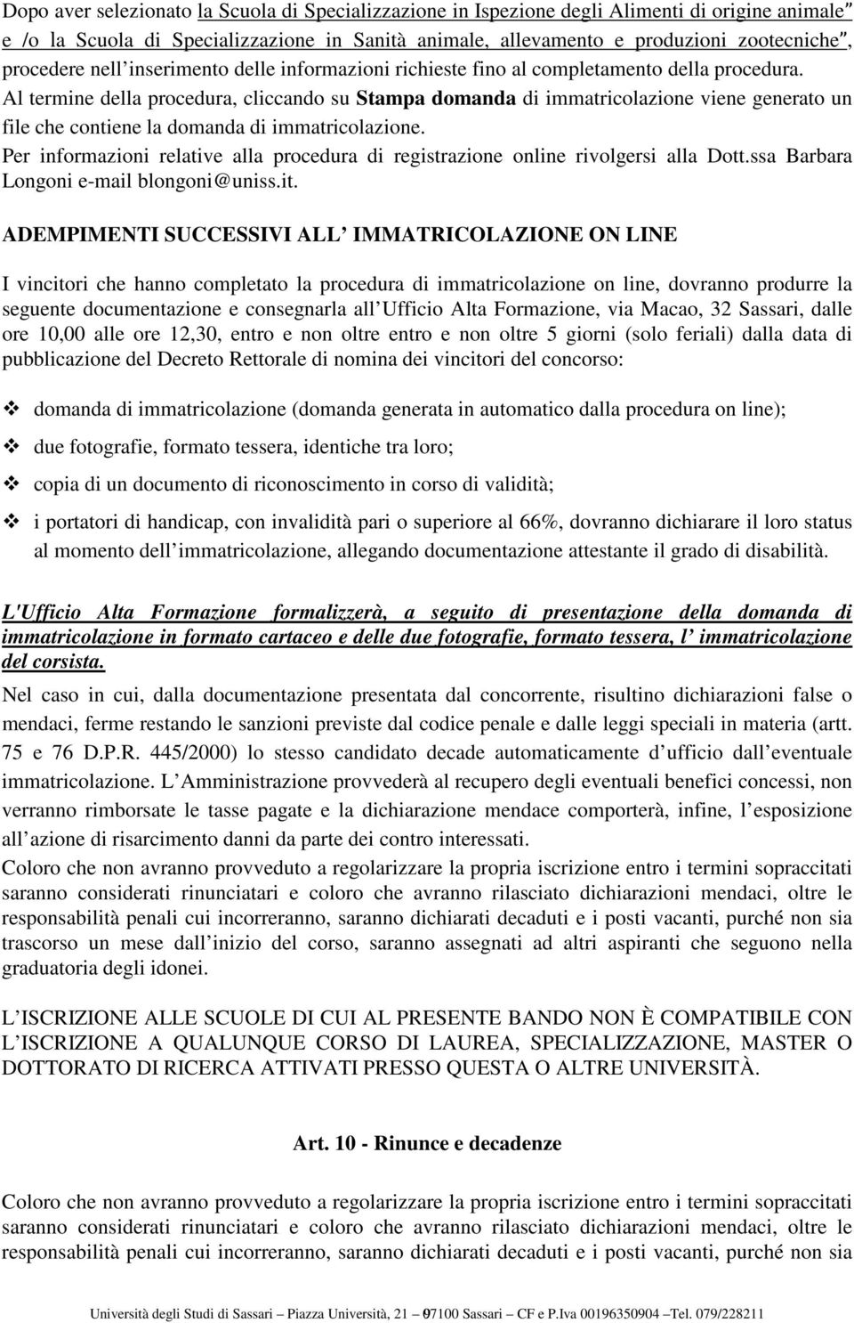 Al termine della procedura, cliccando su Stampa domanda di immatricolazione viene generato un file che contiene la domanda di immatricolazione.