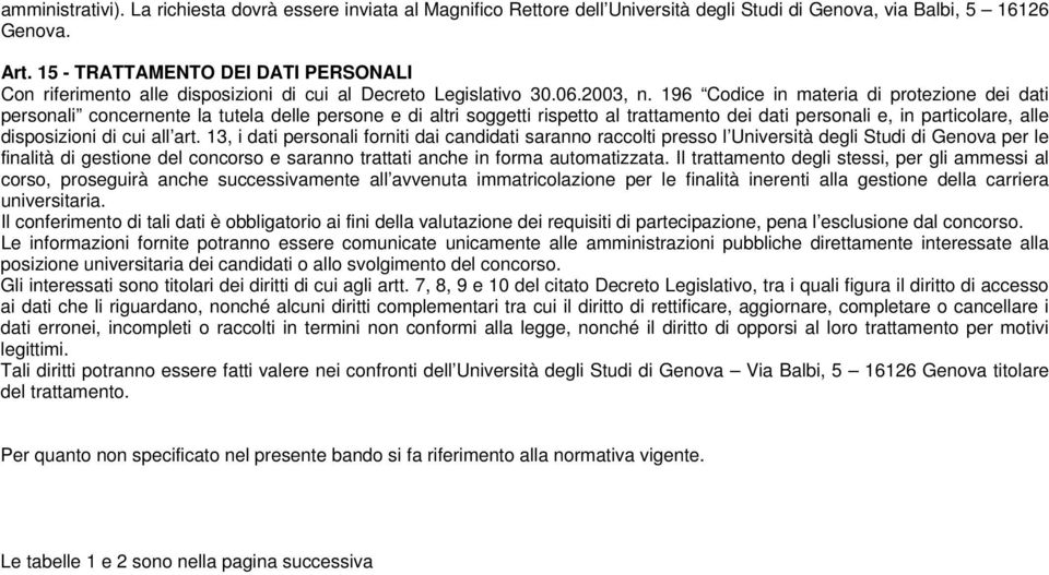 196 Codice in materia di protezione dei dati personali concernente la tutela delle persone e di altri soggetti rispetto al trattamento dei dati personali e, in particolare, alle disposizioni di cui