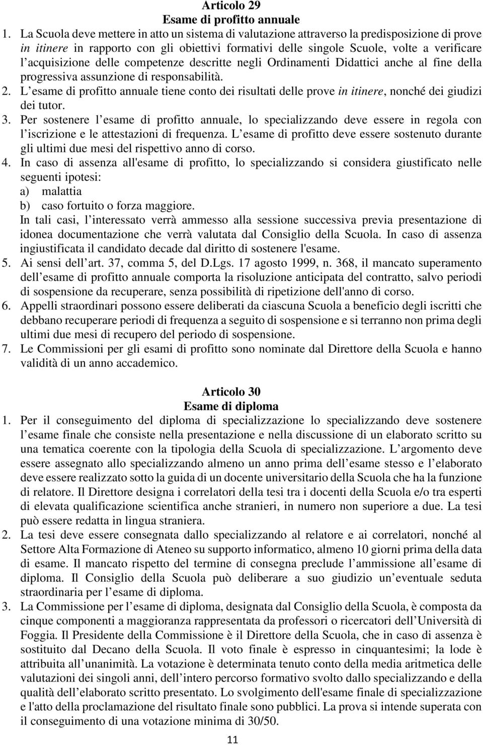 acquisizione delle competenze descritte negli Ordinamenti Didattici anche al fine della progressiva assunzione di responsabilità. 2.