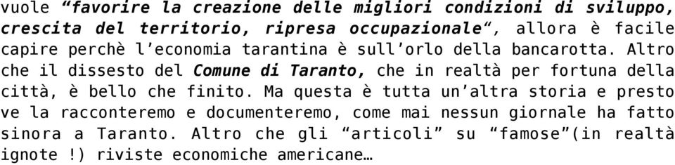 Altro che il dissesto del Comune di Taranto, che in realtà per fortuna della città, è bello che finito.