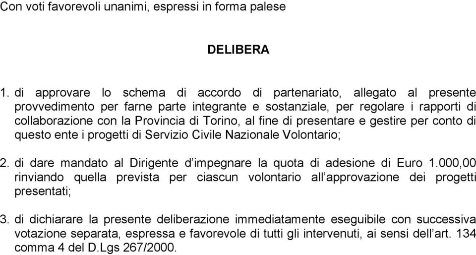 di Torino, al fine di presentare e gestire per conto di questo ente i progetti di Servizio Civile Nazionale Volontario; 2.