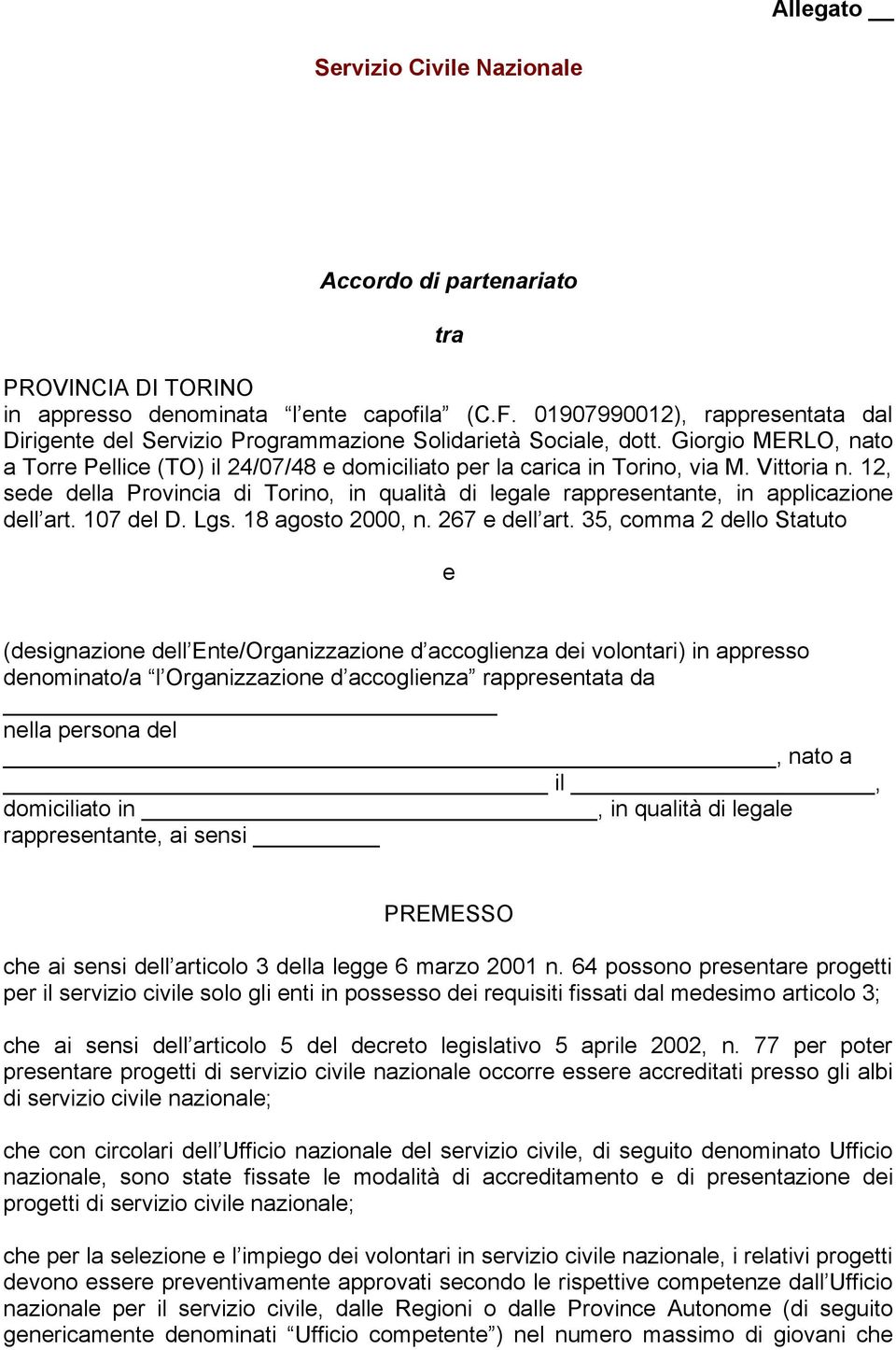 Vittoria n. 12, sede della Provincia di Torino, in qualità di legale rappresentante, in applicazione dell art. 107 del D. Lgs. 18 agosto 2000, n. 267 e dell art.