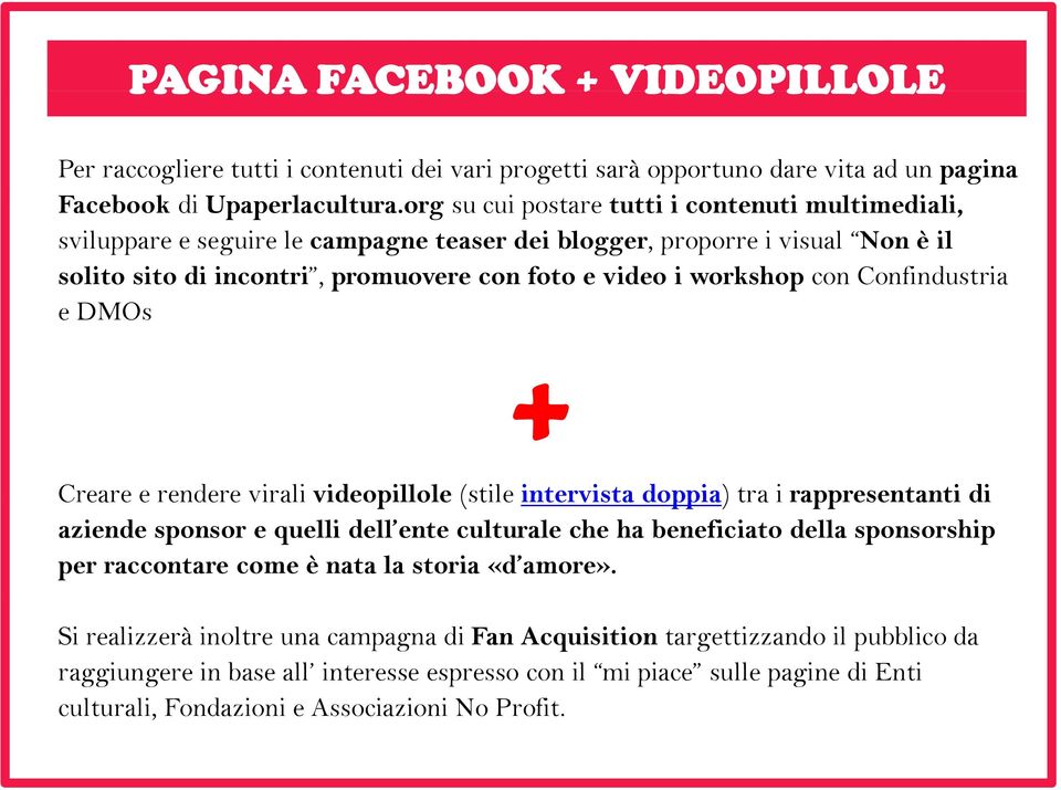 Confindustria edmos + Creare e rendere virali videopillole (stile intervista doppia) tra i rappresentanti di aziende sponsor e quelli dell ente culturale che ha beneficiato della sponsorship per