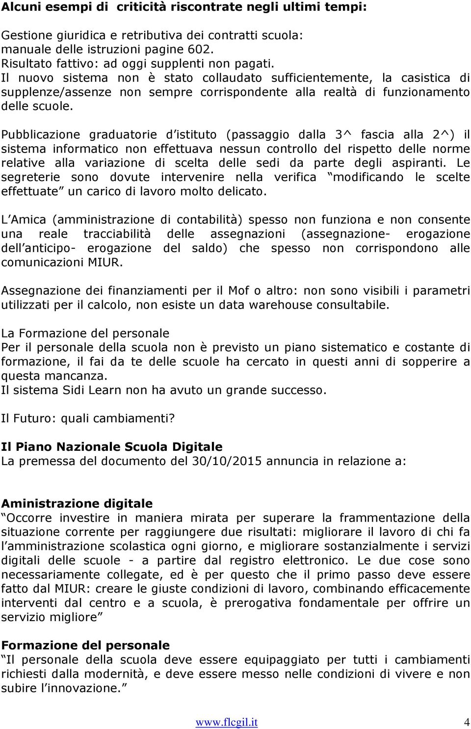 Pubblicazione graduatorie d istituto (passaggio dalla 3^ fascia alla 2^) il sistema informatico non effettuava nessun controllo del rispetto delle norme relative alla variazione di scelta delle sedi