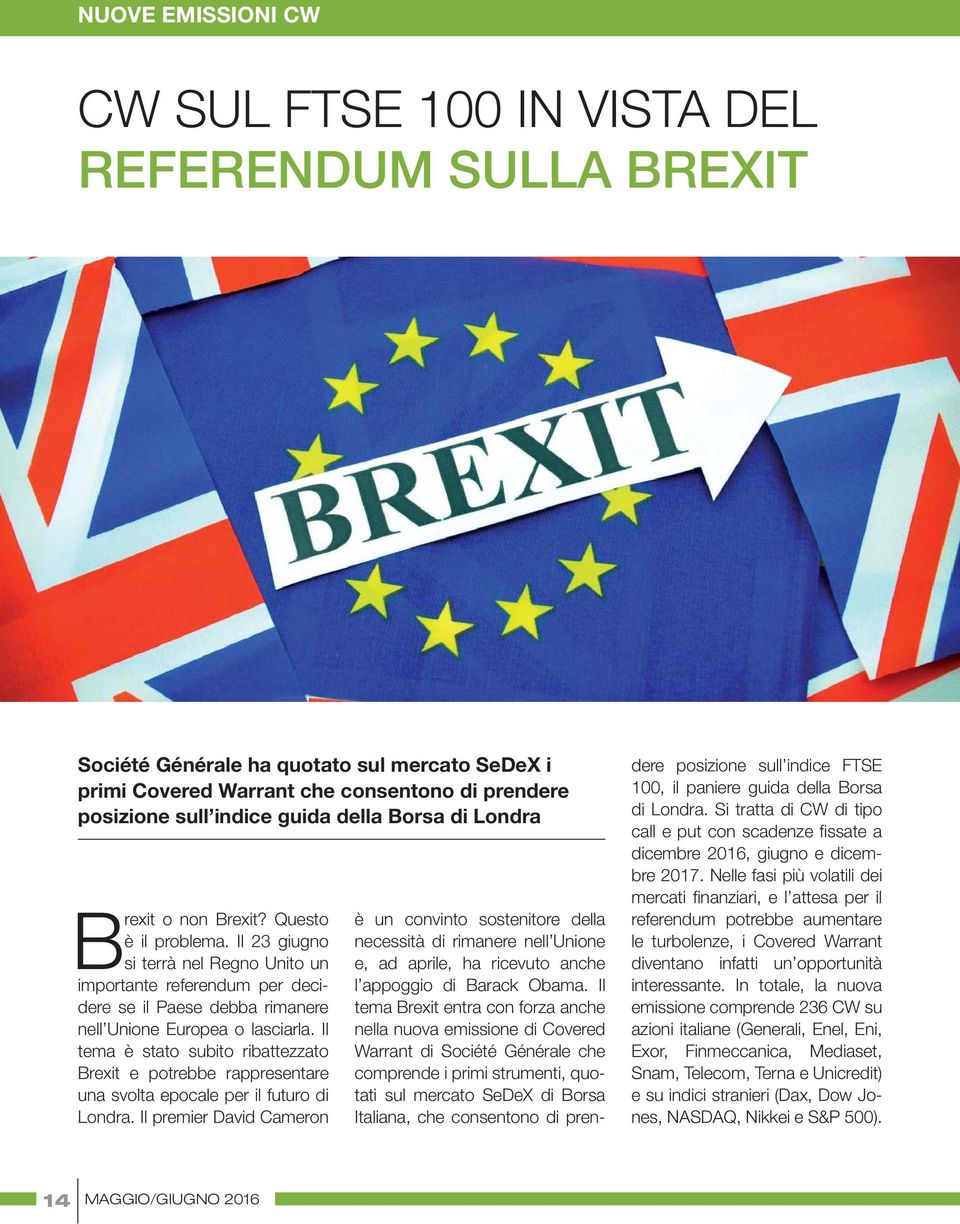 Il 23 giugno si terrà nel Regno Unito un importante referendum per decidere se il Paese debba rimanere nell Unione Europea o lasciarla.