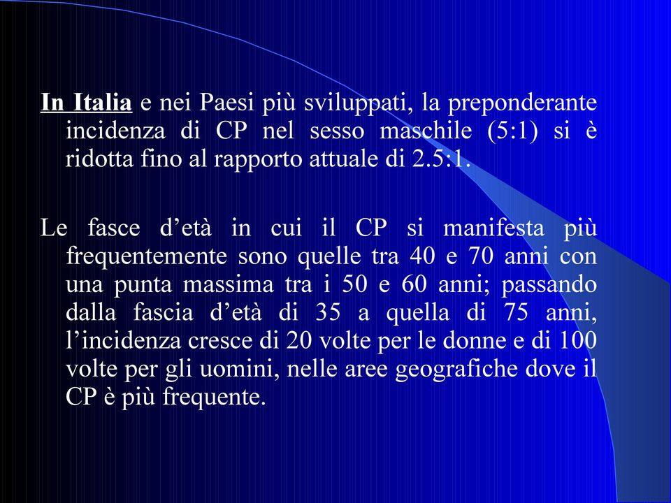 Le fasce d età in cui il CP si manifesta più frequentemente sono quelle tra 40 e 70 anni con una punta massima