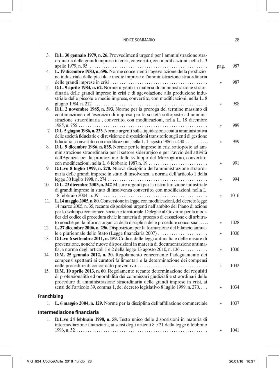 62. Norme urgenti in materia di amministrazione straordinaria delle grandi imprese in crisi e di agevolazione alla produzione industriale delle piccole e medie imprese, convertito, con modificazioni,