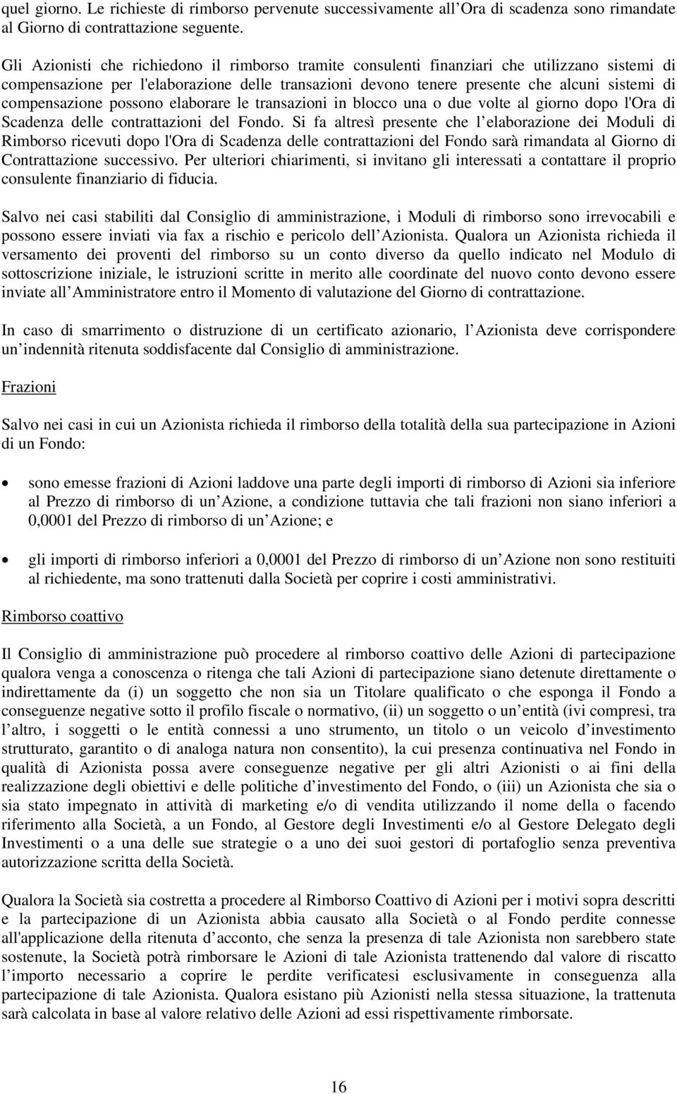 compensazione possono elaborare le transazioni in blocco una o due volte al giorno dopo l'ora di Scadenza delle contrattazioni del Fondo.