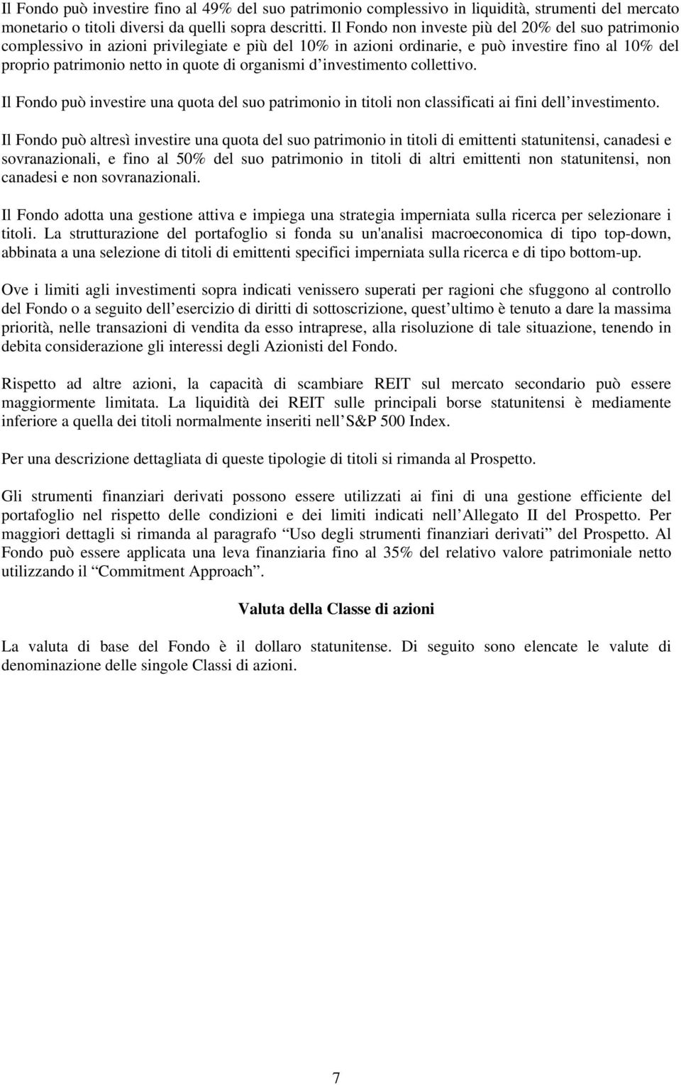 organismi d investimento collettivo. Il Fondo può investire una quota del suo patrimonio in titoli non classificati ai fini dell investimento.