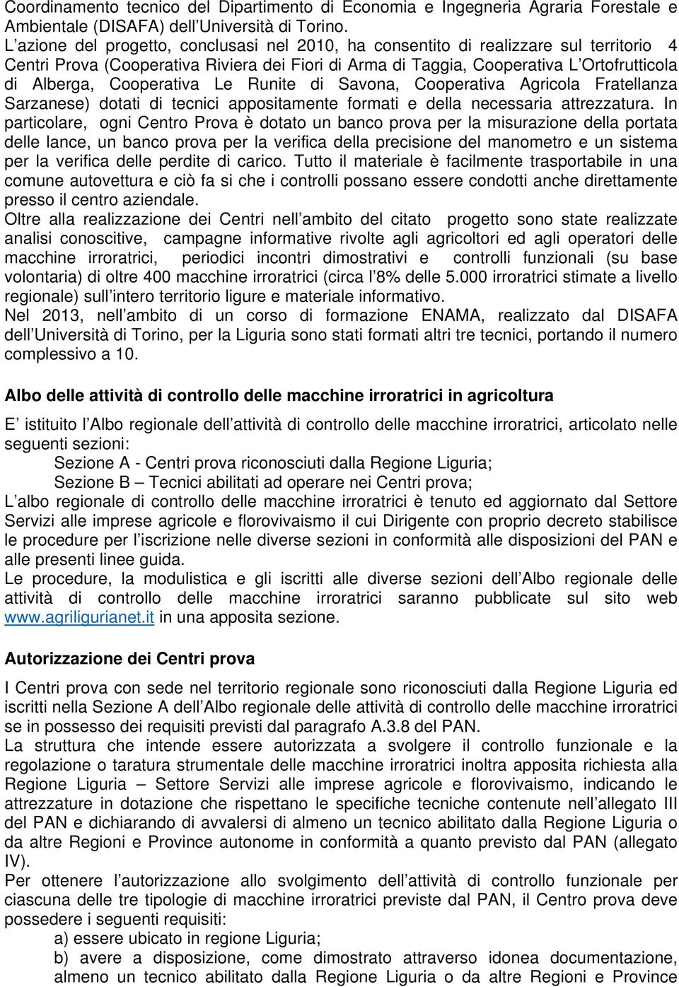 Cooperativa Le Runite di Savona, Cooperativa Agricola Fratellanza Sarzanese) dotati di tecnici appositamente formati e della necessaria attrezzatura.